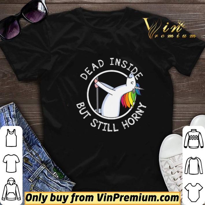 Unicorn Dead Inside But Still Horny shirt sweater 6