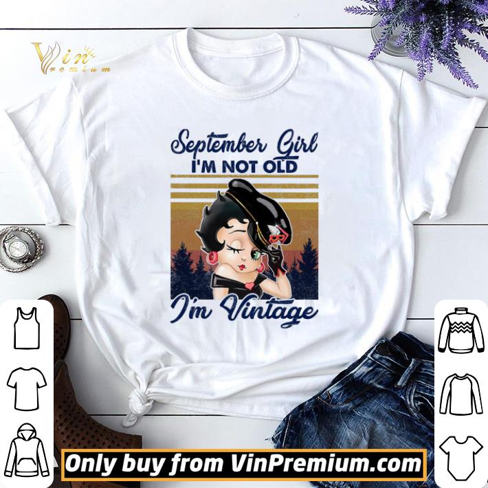 Betty Boop September Girl I'm Not Old I'm Vintage shirt sweater 7