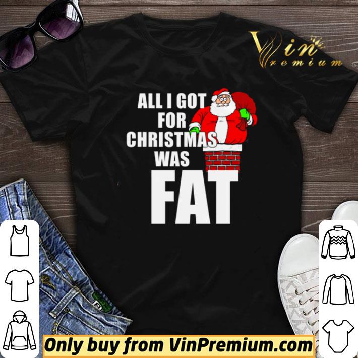 Santa all I got for Christmas was fat shirt sweater 6
