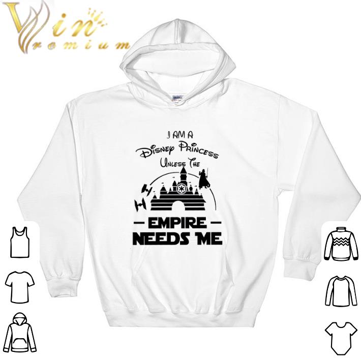 Top I Am A Disney Princess Unless The Empire Needs Me tshirt 7 Top I Am A Disney Princess Unless The Empire Needs Me tshirt