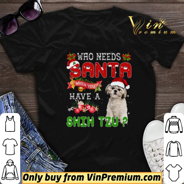 Who Needs Santa When You Have A Shih Tzu Merry Christmas shirt sweater 6