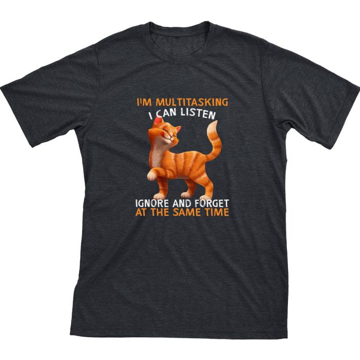 Nice Cat I'm Multitasking I Can Listen Ignore And Forget At The Smae Time tshirt sweatshirt 7