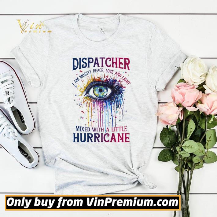 Proud Dispatcher I Am Mostly Peace Love And Light Mixed With A Little Hurricane shirt sweater 7 Proud Dispatcher I Am Mostly Peace Love And Light Mixed With A Little Hurricane shirt sweater