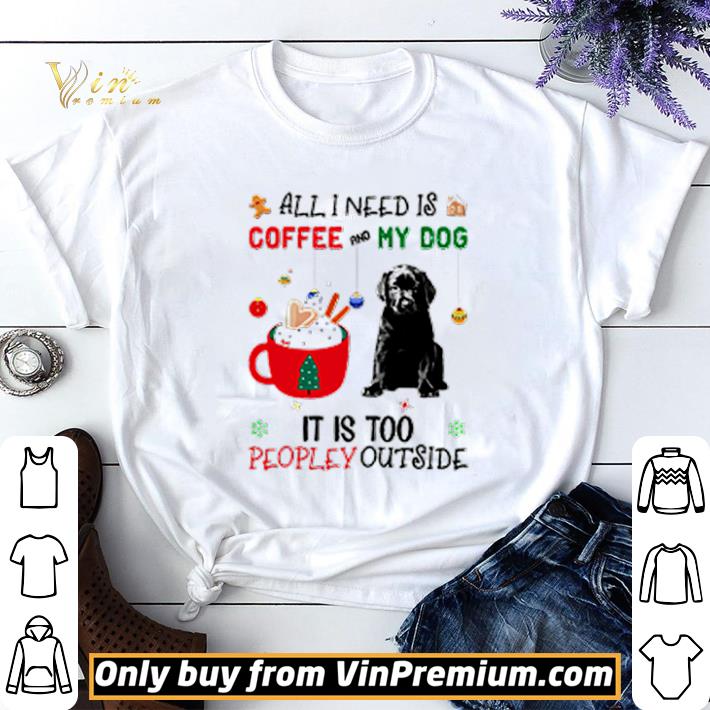 All I need is coffee and my dog it is too peopley outside shirt sweater 6