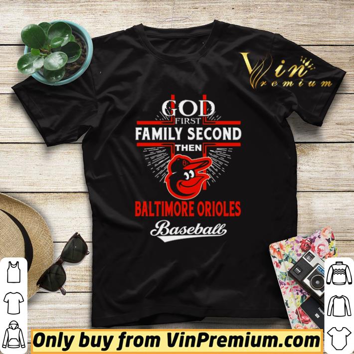 Nice God first Family second then Baltimore Orioles Baseball shirt sweater