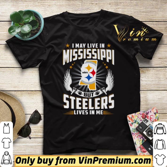 Top I may live in mississippi Steelers lives in me shirt sweater