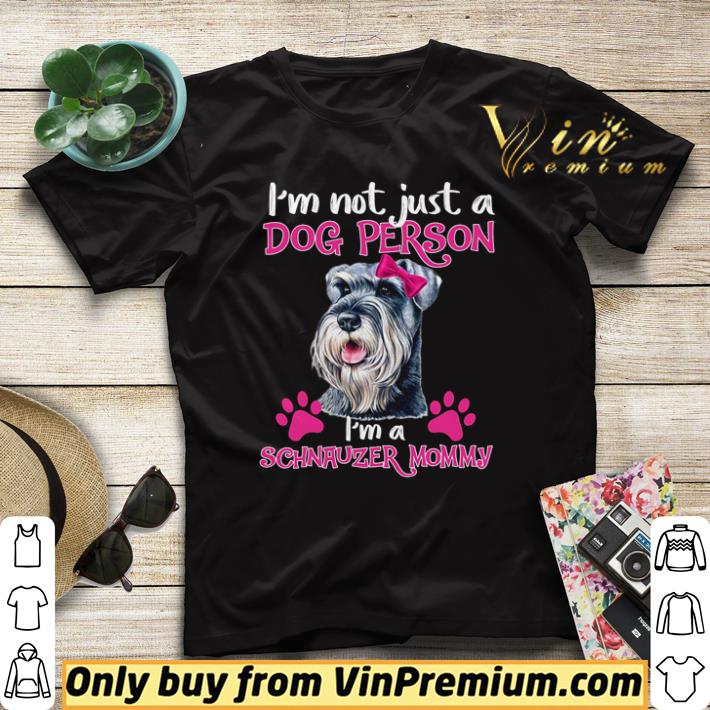 Original I’m not just a dog person i’m a Schnauzer mommy shirt sweater 7 Original I’m not just a dog person i’m a Schnauzer mommy shirt sweater