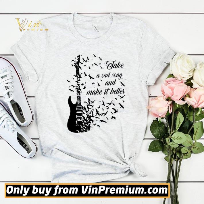 Guitar Take A Sad Song And Make It Better shirt sweater