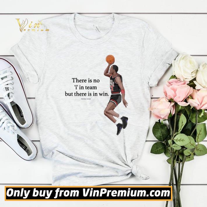 Michael Jordan there is no I in team but there is in win shirt sweater 7 Michael Jordan there is no I in team but there is in win shirt sweater