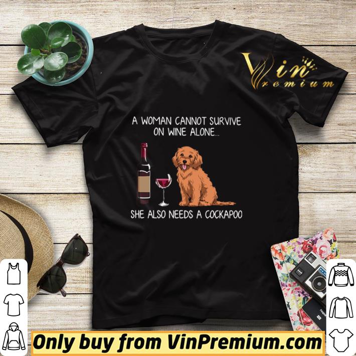 A Woman Cannot Survive On Wine Alone She Also Needs A Cockapoo shirt sweater