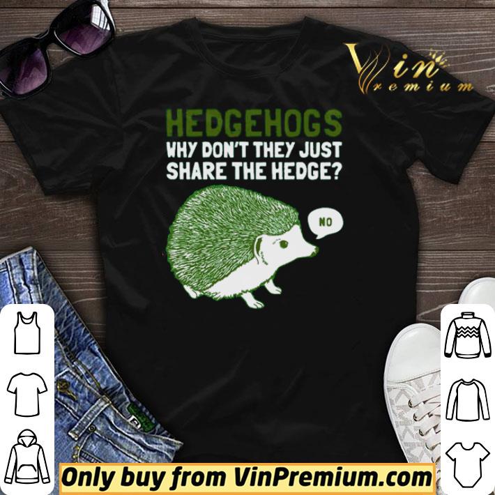 Original Hedgehogs why don’t they just share the hedge shirt sweater 7