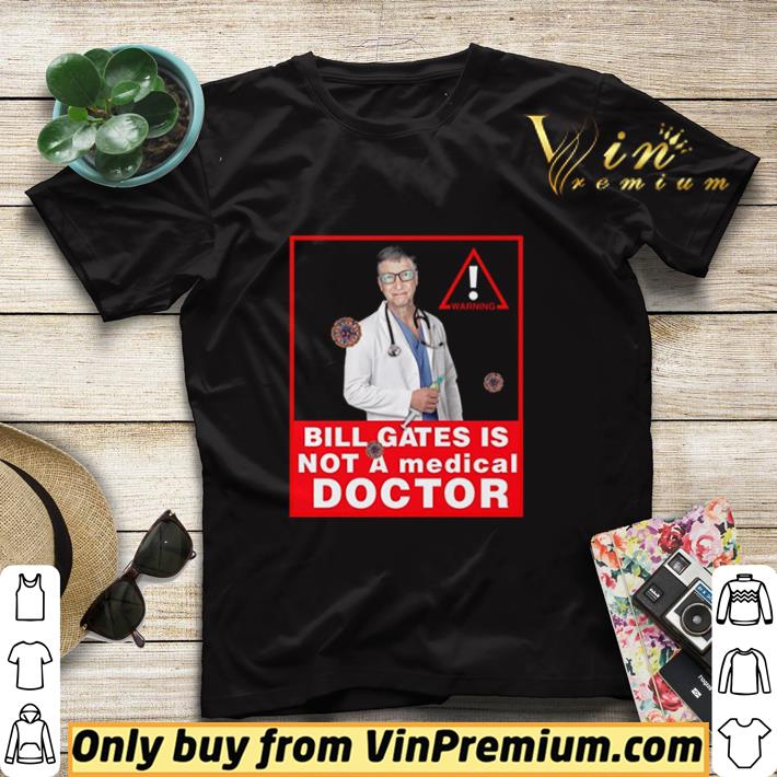 Bill Gates Is Not A Medical Doctor shirt sweater 7 Bill Gates Is Not A Medical Doctor shirt sweater