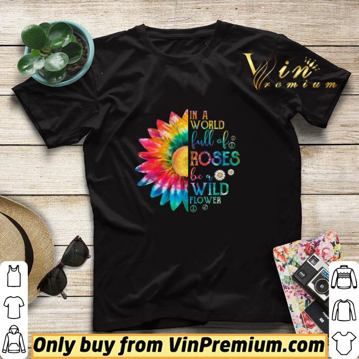 In A World Full Of Roses Be A Wild Flower shirt sweater 7 In A World Full Of Roses Be A Wild Flower shirt sweater