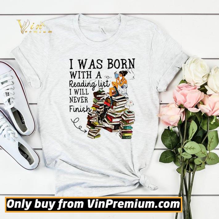 Girl reading books I was born with a reading list I will never finish shirt sweater