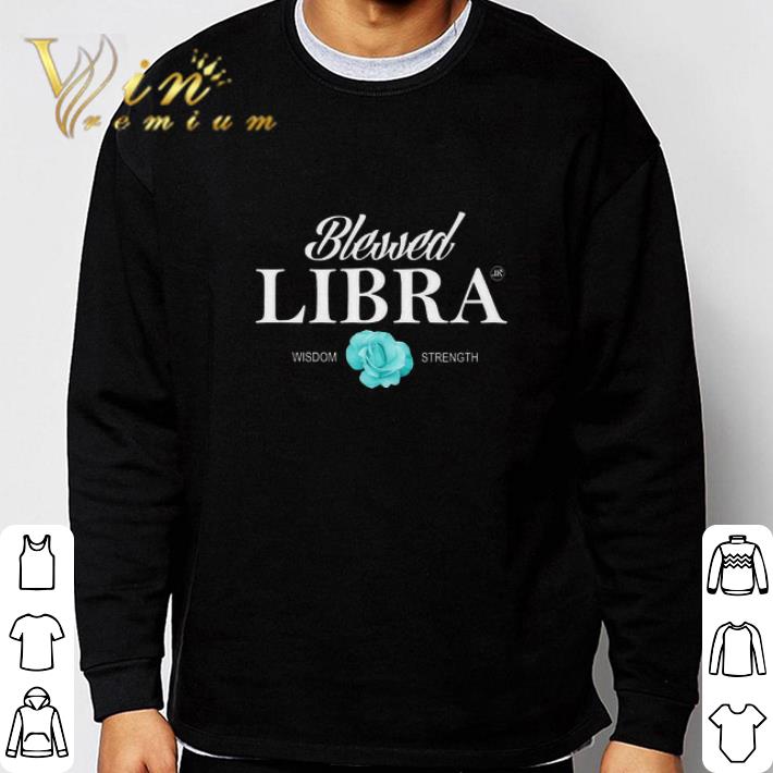 Nice Blessed Libra Wisdom Strength tshirt 7 Nice Blessed Libra Wisdom Strength tshirt