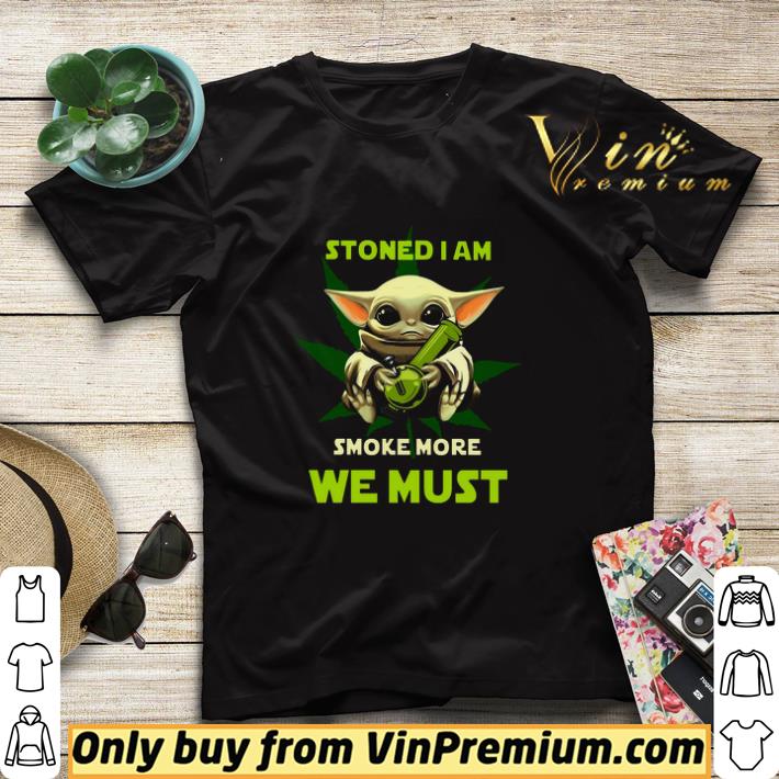 Baby Yoda Weed Stoned I Am Smoke We Must shirt sweater