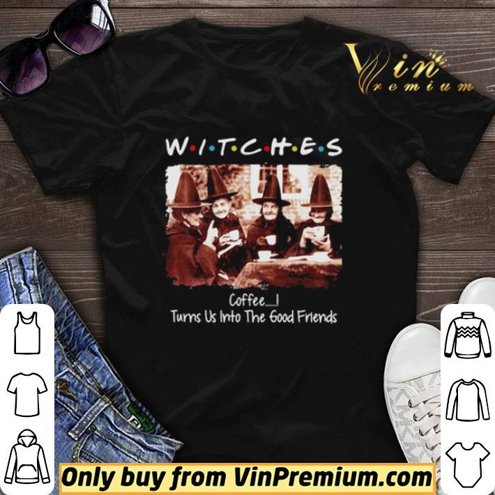 Premium Halloween witches coffee turns us into the good friends shirt sweater 7