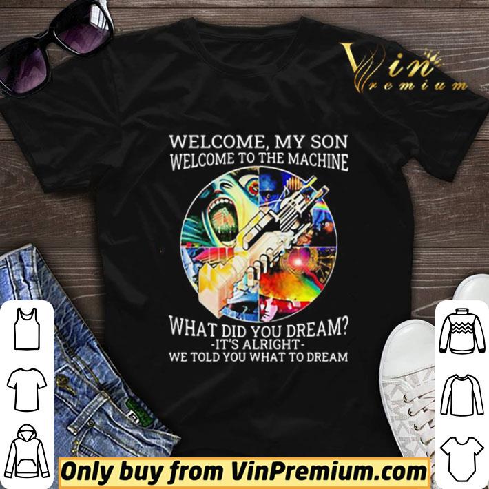 Pink floyd band welcome my son welcome to the machine what did you dream it’s alright we told you what to dream shirt sweater 7