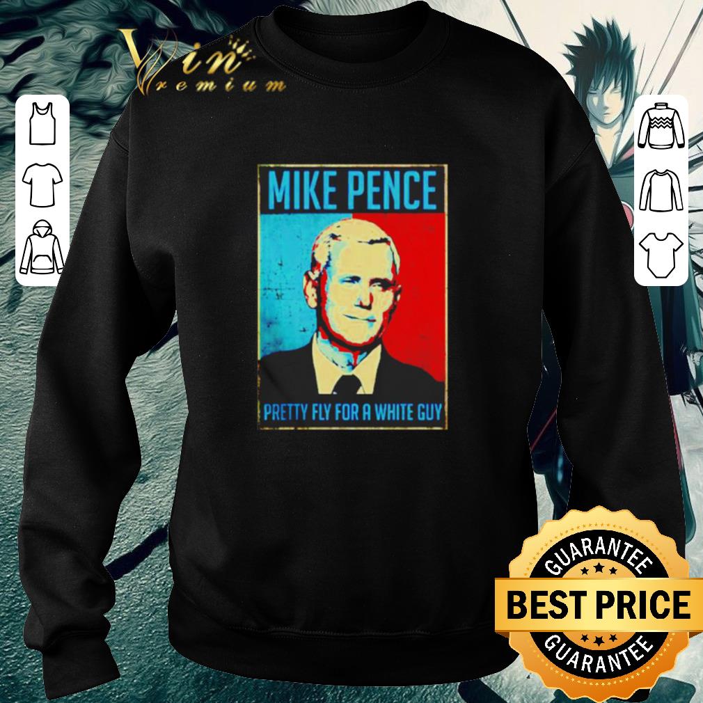 Awesome Mike Pence Vice President pretty fly for a white guy shirt 7 Awesome Mike Pence Vice President pretty fly for a white guy shirt