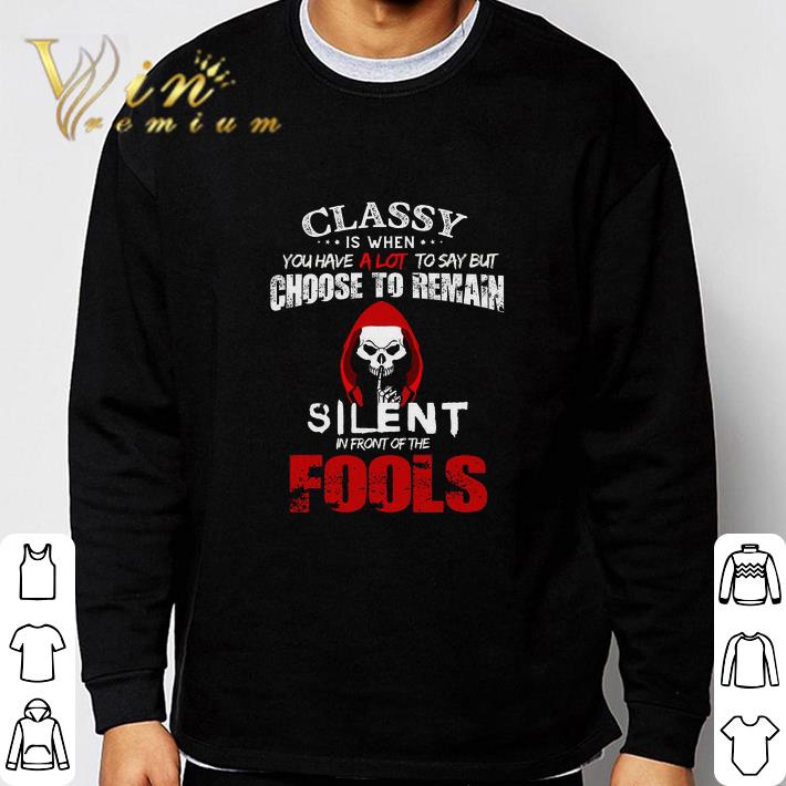 Original Classy Is When You Have A Lot To Say But Choose To Remain Silent tshirt sweatshirt