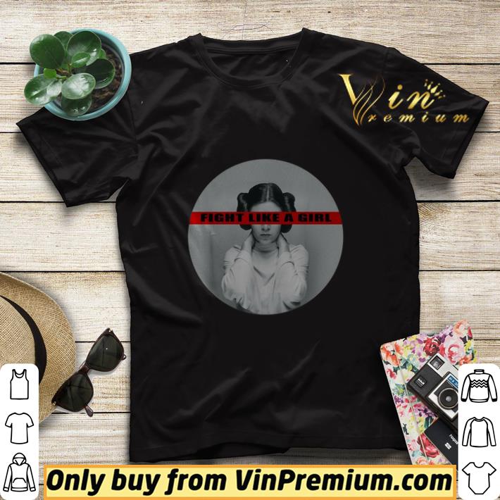 Original Princess Leia Fight Like a Girl tshirt