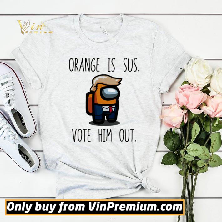Among US Trump orange is sus vote him out shirt sweater