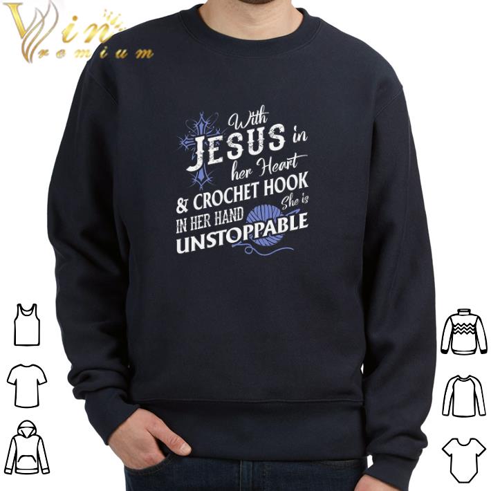 Top With Jesus In Her Heart & Crochet Hook In Her Hand She Is Unstoppable tshirt