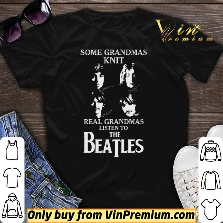 Top Some Grandmas knit real Grandmas listen to The Beatles shirt sweater 7