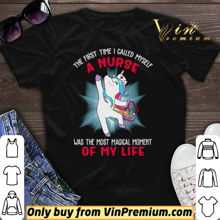 Top Unicorn the first time I called myself a Nurse was the most magical shirt sweater 7