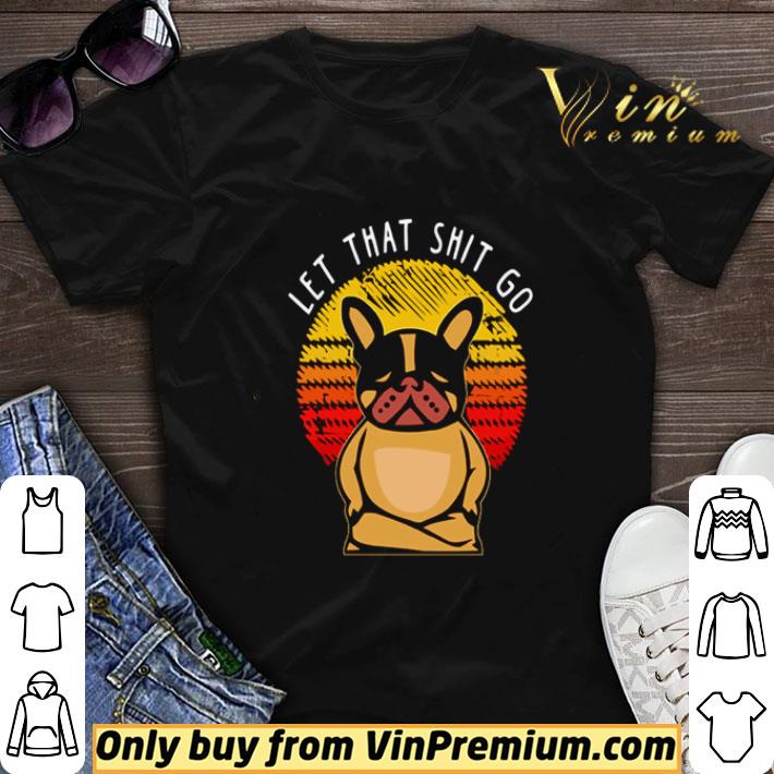 Pug let that shit go vintage shirt sweater 6