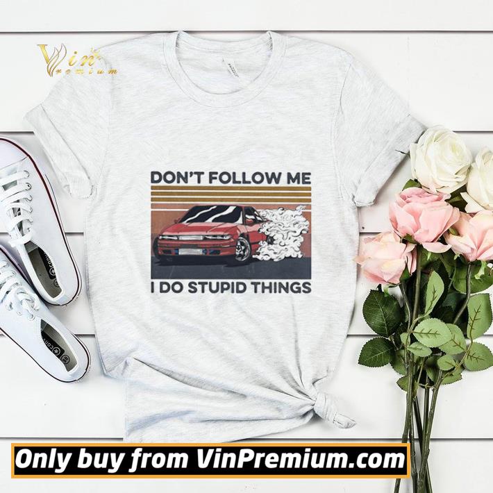 Car don’t follow me i do stupid things vintage retro shirt sweater