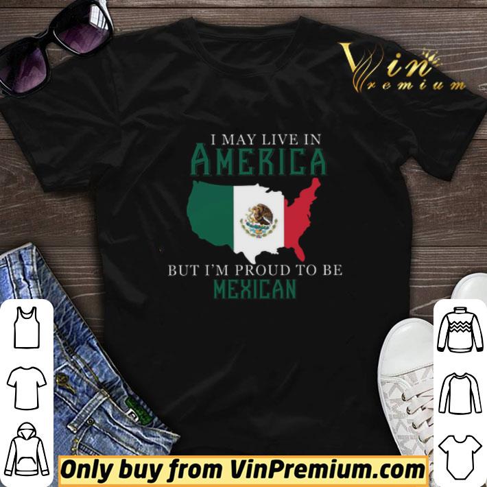 I May Live In America But I'm Proud To Be Mexican shirt sweater 7