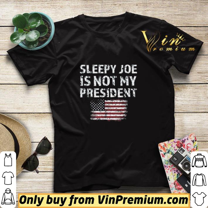 Sleepy Joe Is Not My President Harris America Flag shirt sweater 7 Sleepy Joe Is Not My President Harris America Flag shirt sweater