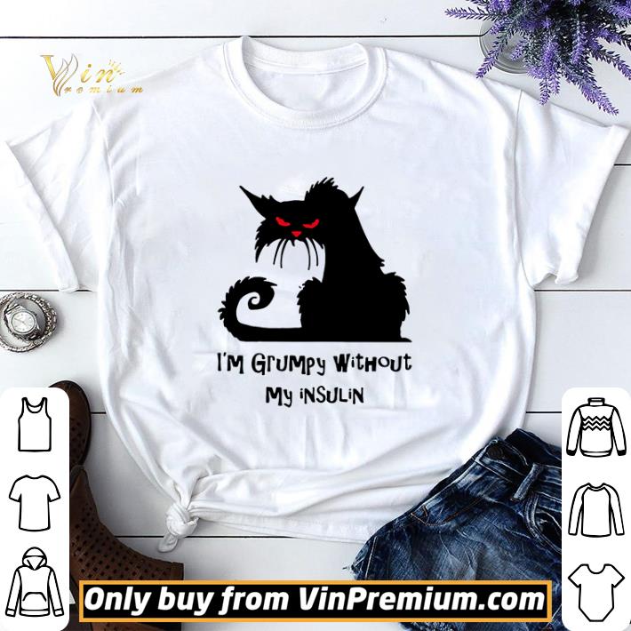 Black Cat I’m Grumpy Without My Insulin shirt sweater 7