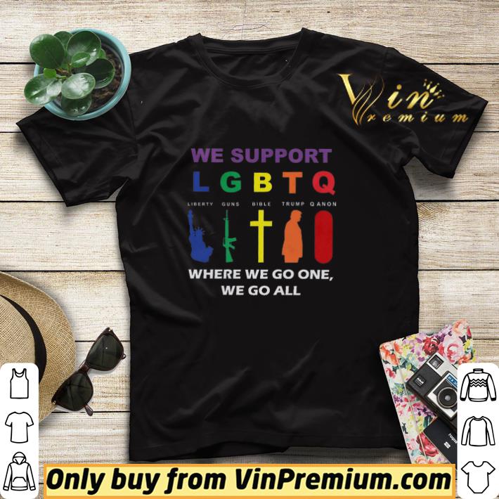 We Support Lgbtq Liberty Guns Bible Trump Qanon Where We Go One We Go All shirt sweater