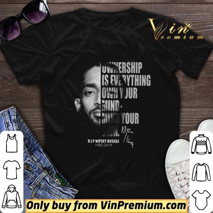 R I P Nipsey Hussle 1985 2018 Signature Ownership Is Everything Own Your Mind shirt sweater 6