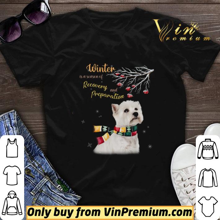 Westie Winter Is A Season Of Recovery And Preparation Merry Christmas shirt sweater 6