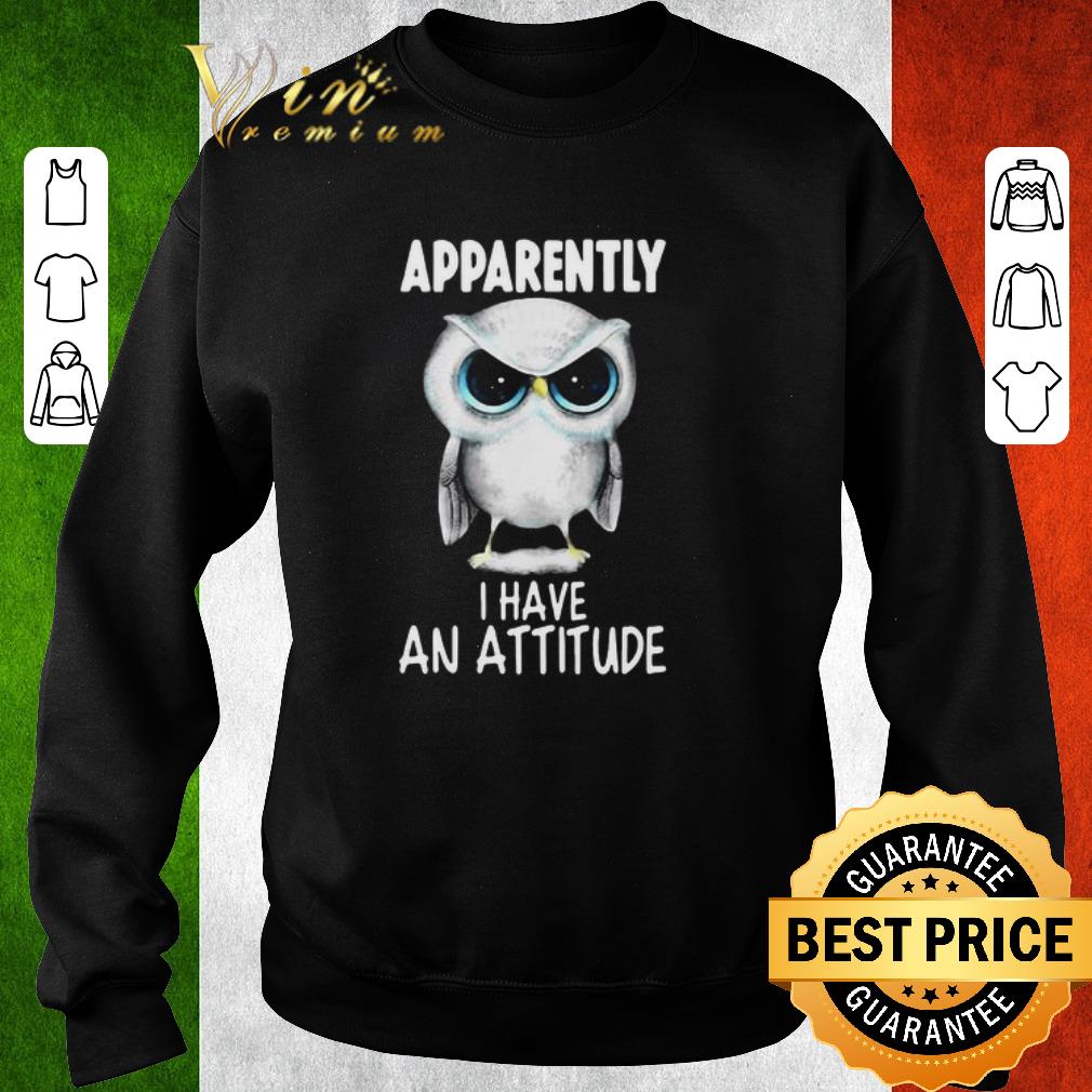 Nice Owl Apparently I Have An Attitude shirt 7 Nice Owl Apparently I Have An Attitude shirt