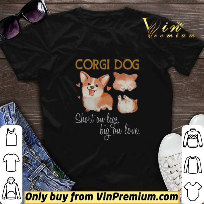 Corgi Dog Short On Legs Big On Love shirt sweater 7
