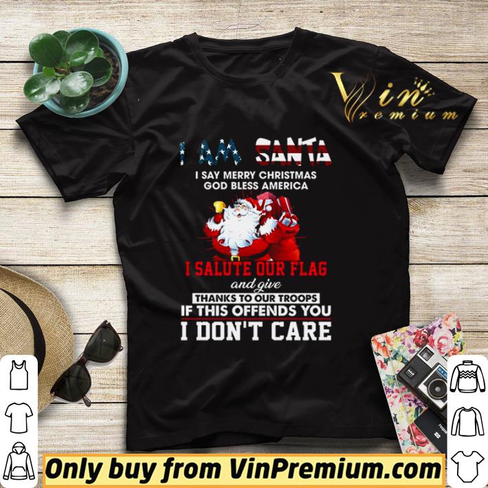 I Am Santa I Salute Our Flag And Give Thanks To Our Troops I Dont Care shirt sweater