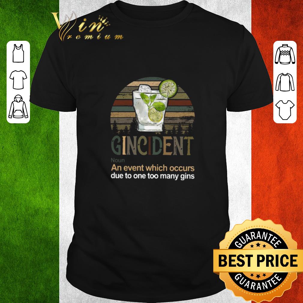 Top Gincident An Event Which Occurs Due To One Too Many Gins Vintage shirt 6