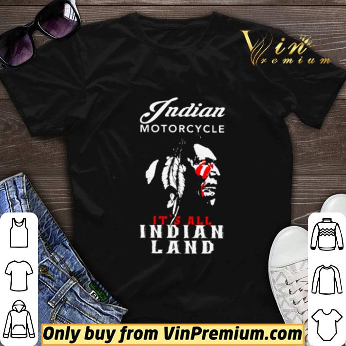 Indian motorcycle it’s all Indian Land shirt sweater 6