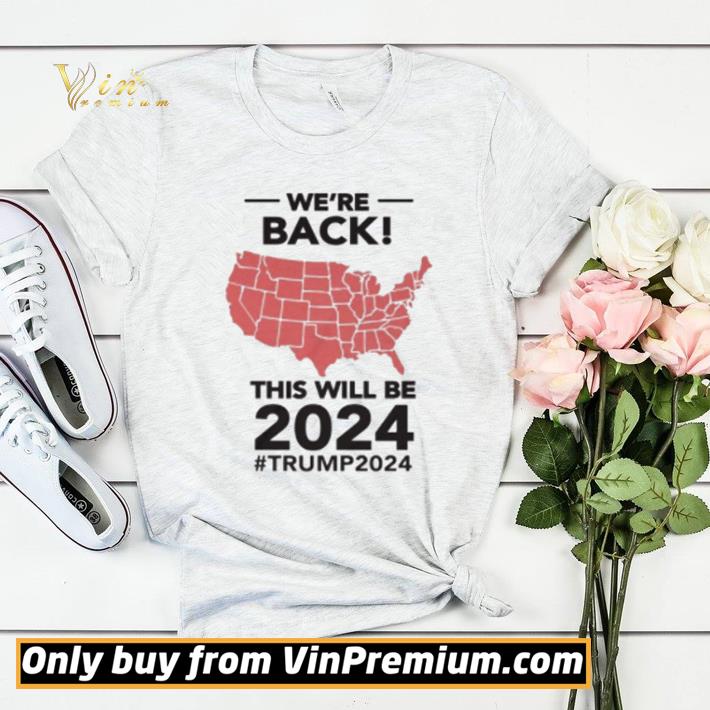 We’re back in 2024 Trump shirt sweater 7 We’re back in 2024 Trump shirt sweater