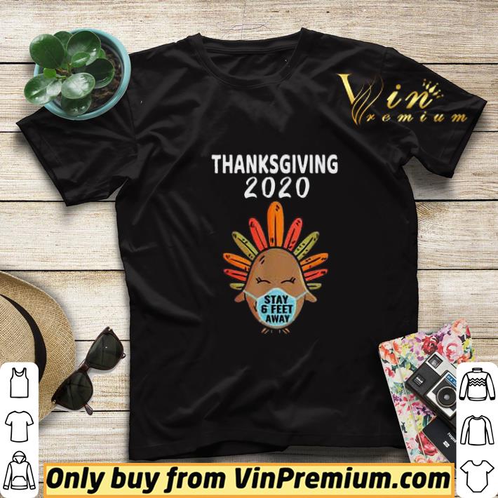 Thanksgiving 2020 Turkey Face Mask Stay 6 Feet Away Quarantine 2020 shirt sweater