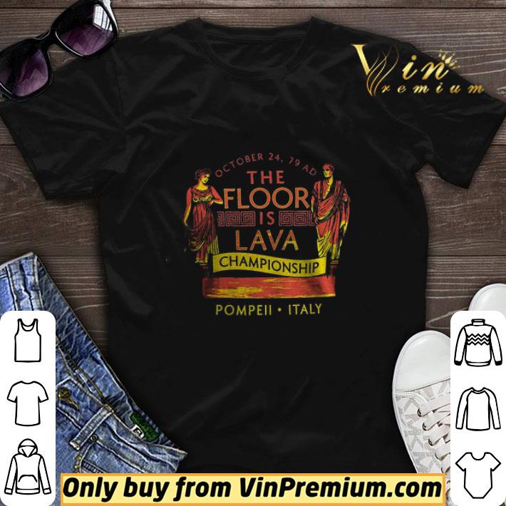 October 24 79 The Floor Is Lava Championship Pompeil Italy shirt sweater 7