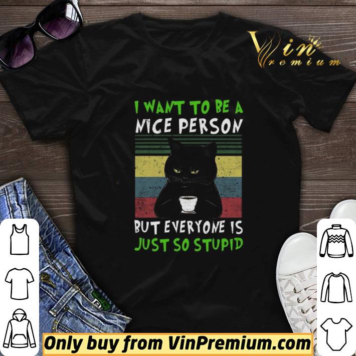 Black Cat I Want To Be A Nice Person But Everyone Is Just So Stupid Vintage shirt sweater 6