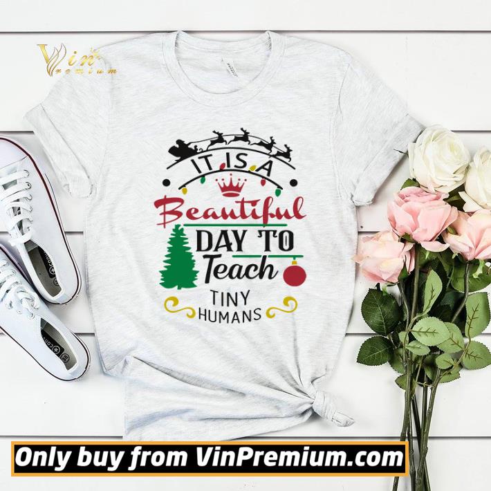 It Is A Beautiful Day To Teach Tiny Humans Christmas shirt sweater