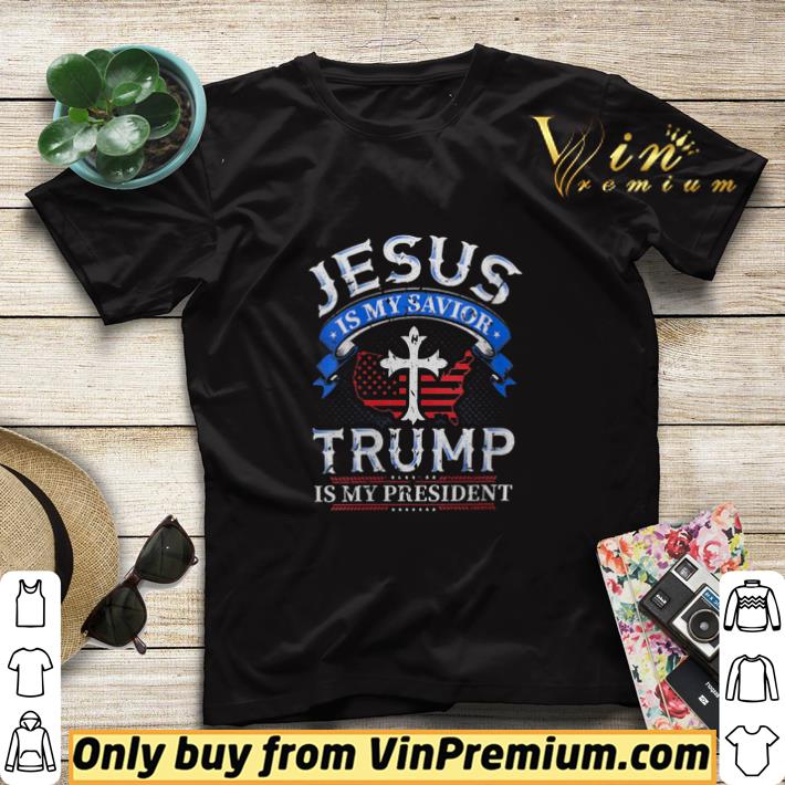 Jesus Is My Savior Trump Is My President shirt sweater
