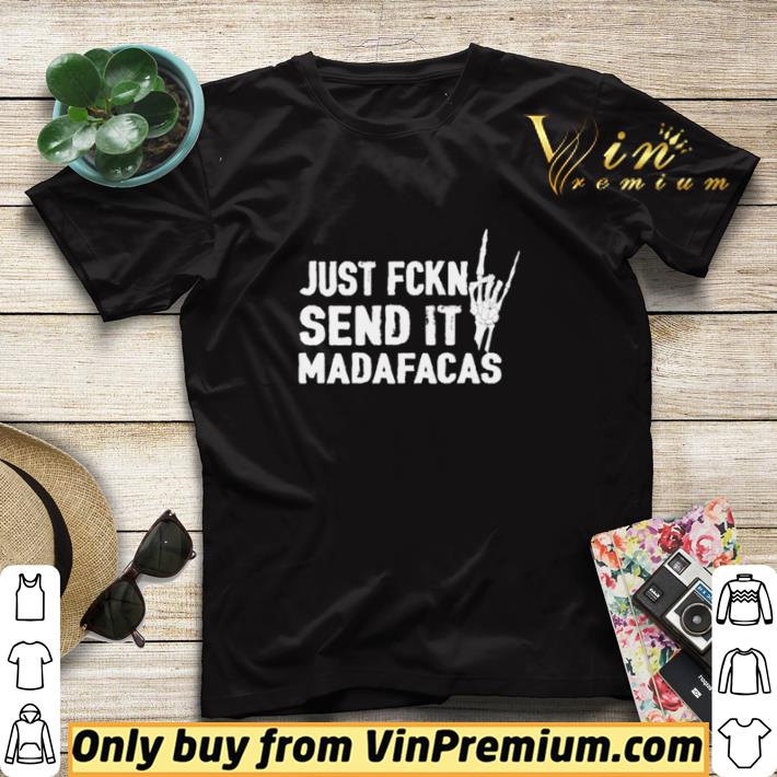 Just fckn send it madafakas shirt sweater