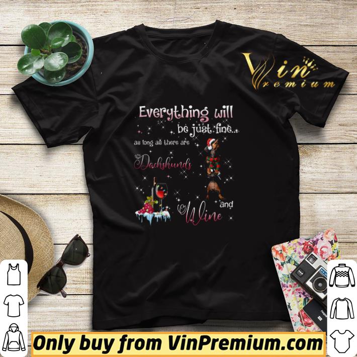Christmas Everything Will Be Just Fine As Long As There Are Dachshunds And Wine shirt sweater 7 Christmas Everything Will Be Just Fine As Long As There Are Dachshunds And Wine shirt sweater